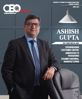 Ashish Gupta:  Spearheading Customer-Centric Innovation To Transform Foundry Material Manufacturing